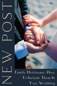 Pinterest Post for Family Heirlooms: How To Include Them In Your Wedding